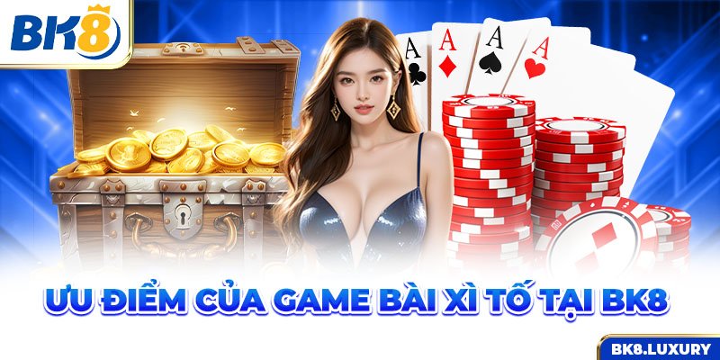 Ưu điểm của game Xì Tố tại BK8